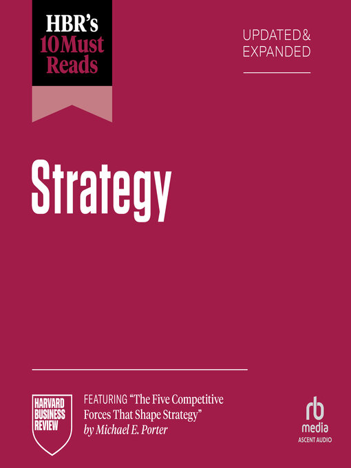 Title details for HBR's 10 Must Reads on Strategy, Updated and Expanded (featuring "The Five Competitive Forces That Shape Strategy" by Michael E. Porter) by Harvard Business Review - Available